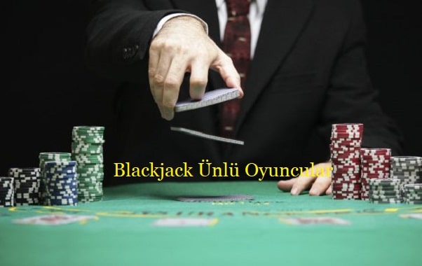 blackjack unlu oyuncular kimlerdir